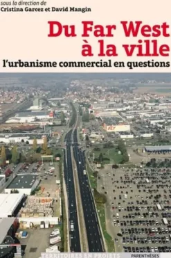 Du Far West à la ville. L'urbanisme commercial en questions, Cristina Garcez