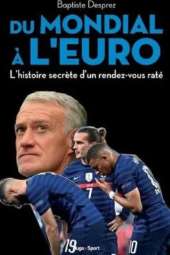 Du mondial à l'Euro. Dans les coulisses des bleus champions du monde, Baptiste Desprez