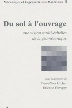 Du sol à l'ouvrage. Une vision multi-échelles de la géomécanique, Pierre-Yves Hicher