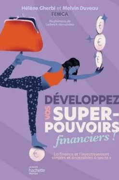 Développez vos super-pouvoirs financiers !. La finance et l'investissement simples et accessibles à tou.te.s, Hélène Gherbi