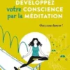 Développez votre conscience par la méditation. Osez vous lancer !, Marie Dojka