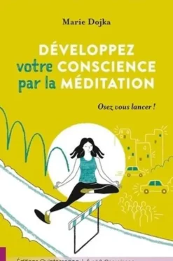 Développez votre conscience par la méditation. Osez vous lancer !, Marie Dojka
