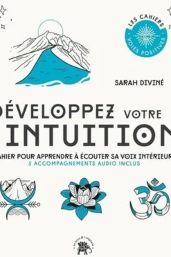 Développez votre intuition. Cahier pour apprendre à écouter sa voix intérieure - 5 accompagnements audio inclus, Sarah Diviné
