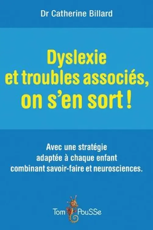 Dyslexie et troubles associés, on s'en sort !, Catherine Billard