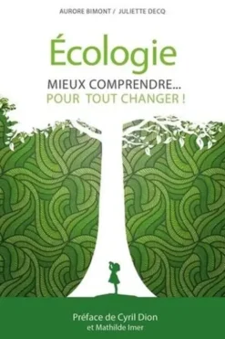 Ecologie. Mieux comprendre... pour tout changer !, Aurore Bimont