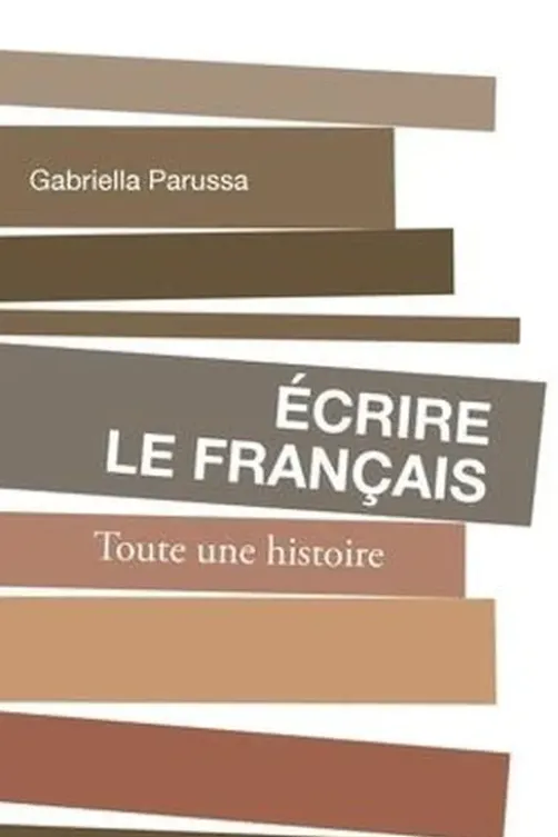 Ecrire le français. Toute une histoire, Gabriella Parussa
