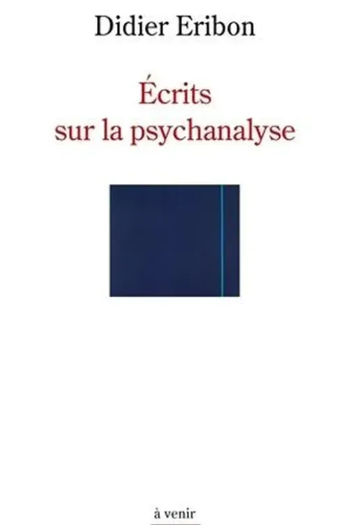 Ecrits sur la psychanalyse, Didier Eribon