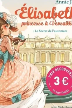 Elisabeth, princesse à Versailles Tome 1 : Le Secret de l'automate. Edition limitée, Annie Jay