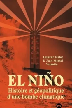 El Niño. Histoire et géopolitique d'une bombe climatique, Laurent Testot