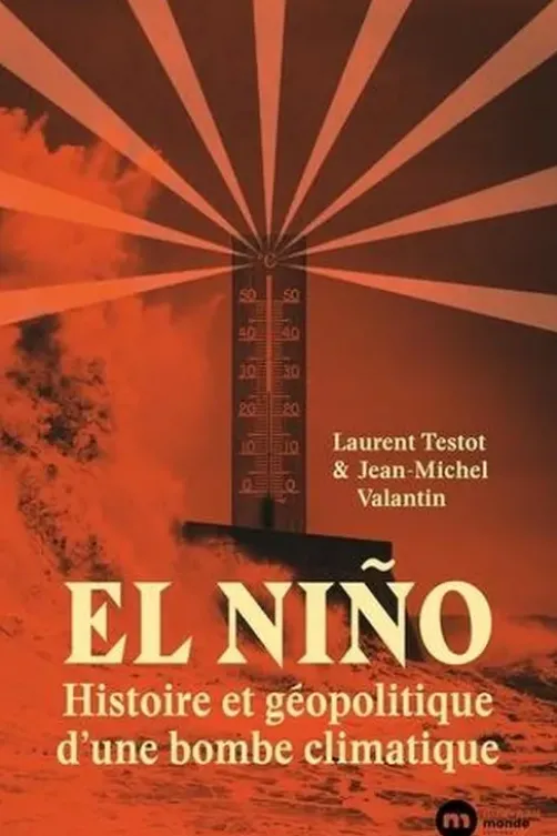 El Niño. Histoire et géopolitique d'une bombe climatique, Laurent Testot