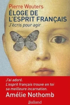 Eloge de l'esprit français. J'écris pour agir, Pierre Wouters