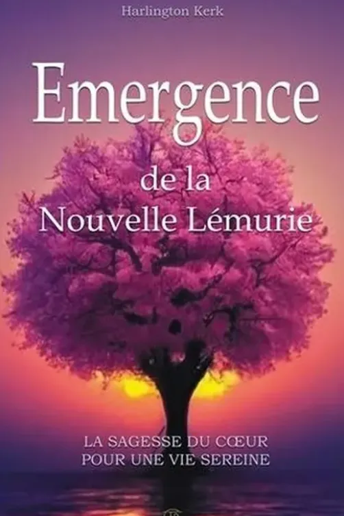 Emergence de la Nouvelle Lémurie. La sagesse du coeur pour une vie sereine, Harlington Kerk