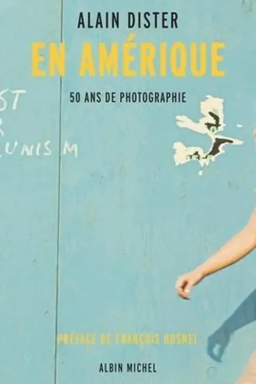 En Amérique. 50 ans de photographie, Alain Dister