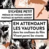 En attendant les vautours. Dans les coulisses du film Vivant parmi les vivants, Sylvère Petit