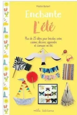 Enchante l'été. Plus de 25 activités pour bricoler, créer, cuisiner, décorer, apprendre et s'amuser en été, Maïté Balart