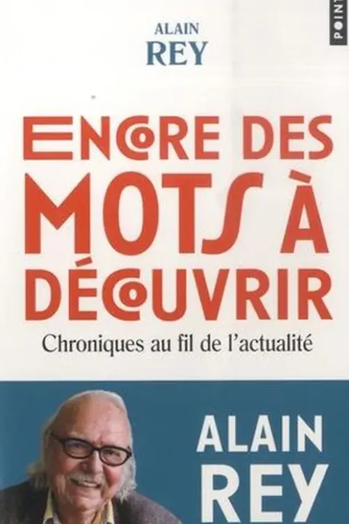 Encore des mots à découvrir. Chroniques au fil de l'actualité, Alain Rey