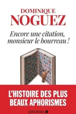 Encore une citation, monsieur le bourreau !, Dominique Noguez