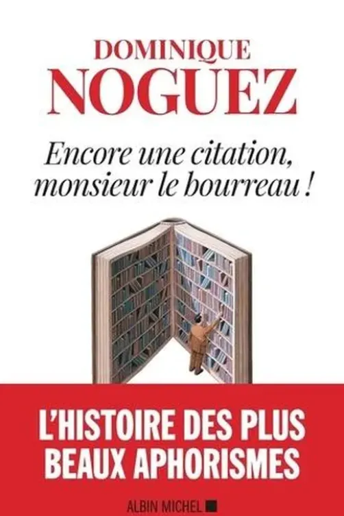 Encore une citation, monsieur le bourreau !, Dominique Noguez