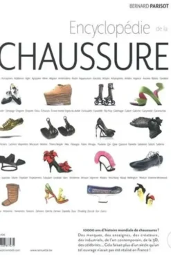 Encyclopédie de la chaussure. Du paléolithique supérieur au XXIe siècle, Bernard Parisot