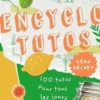 Encyclo tutos zéro déchets. Des pas à pas pour tout faire soi-même, Bénédicte Longechal