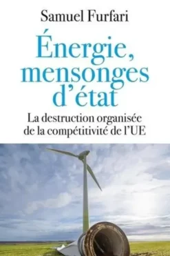 Energie, mensonges d'état. La destruction organisée de la compétitivité de l'UE, Samuel Furfari