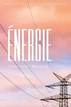 Energie. Une enquête de la revue La Pensée écologique, Jean-Paul Bouttes