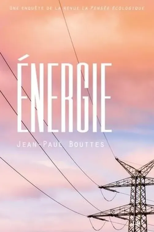 Energie. Une enquête de la revue La Pensée écologique, Jean-Paul Bouttes