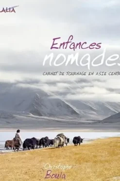 Enfances nomades. Carnet de tournage en Asie centrale, avec 1 DVD, Christophe Boula