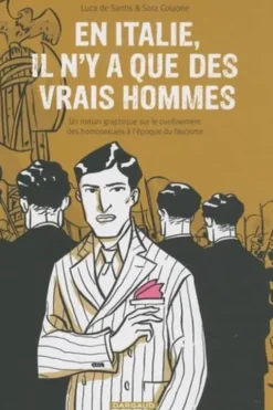 En Italie, il n'y a que des vrais hommes. Un roman graphique sur le confinement des homosexuels à l'époque du fascisme, Luca De Santis