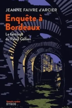 Enquête à Bordeaux. Le fantôme du Palais Gallien, Jeanne Faivre d'Arcier