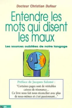 Entendre les mots qui disent les maux. Les sources oubliées de notre langage, Christian Dufour