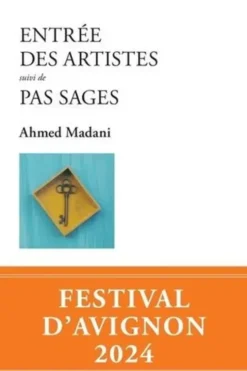 Entrée des artistes. Suivi de Pas sages, Ahmed Madani