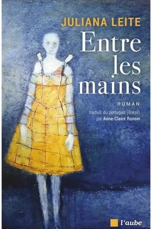 Entre les mains, Juliana Leite