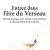 Entrez dans l'ère du Verseau. Manuel pratique pour révéler votre potentiel et devenir Porteur de Lumière, Maître Saint-Germain