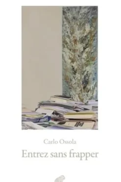 Entrez sans frapper. A l'abri des livres, Carlo Ossola