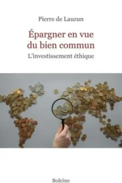 Epargner en vue du bien commun. L'investissement éthique, Pierre de Lauzun