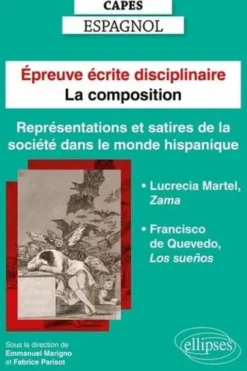 Epreuve écrite disciplinaire Capes Espagnol. La composition. Représentations et satires de la société dans le monde hispanique. Lucrecia Martel, Zama. Francisco de Quevedo, Los sueños, Edition 2023, Emmanuel Marigno