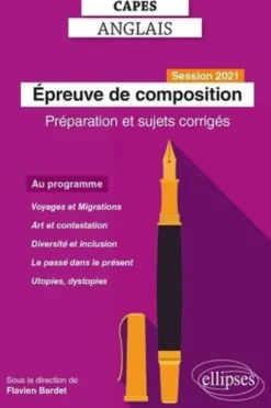Epreuve de composition au CAPES d'anglais. Préparation et sujets corrigés, Edition 2021, Flavien Bardet