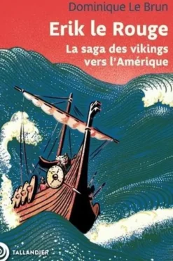 Erik le rouge. La saga des vikings vers l'Amérique, Dominique Le Brun