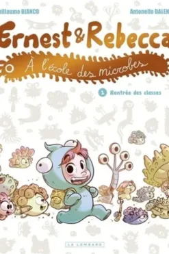 Ernest et Rebecca à l'école des microbes Tome 1 : Rentrée des classes, Guillaume Bianco