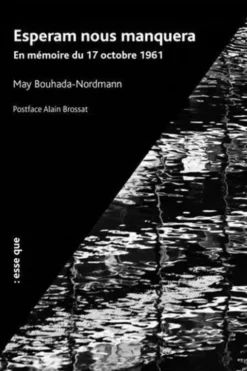 Esperam nous manquera. En mémoire du 17 octobre 1961, May Bouhada-Nordmann