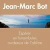 Espérer en funambules au-dessus de l'abîme, Jean-Marc Bot