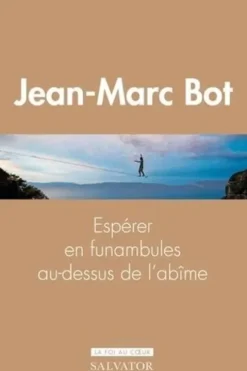 Espérer en funambules au-dessus de l'abîme, Jean-Marc Bot