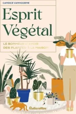 Esprit végétal. Le bonheur d'avoir des plantes à la maison, Candice Vanhoorne
