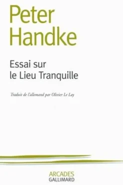 Essai sur le Lieu Tranquille, Peter Handke