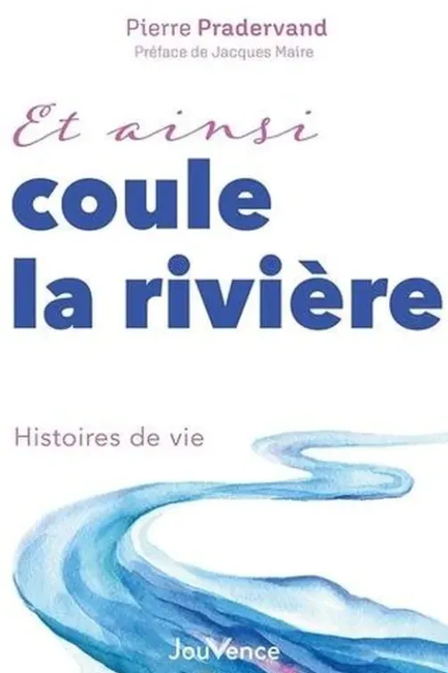 Et ainsi coule la rivière. Histoires de vie, Pierre Pradervand