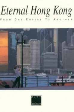 Eternal Hong Kong. From one empire to the next, Marc Mangin