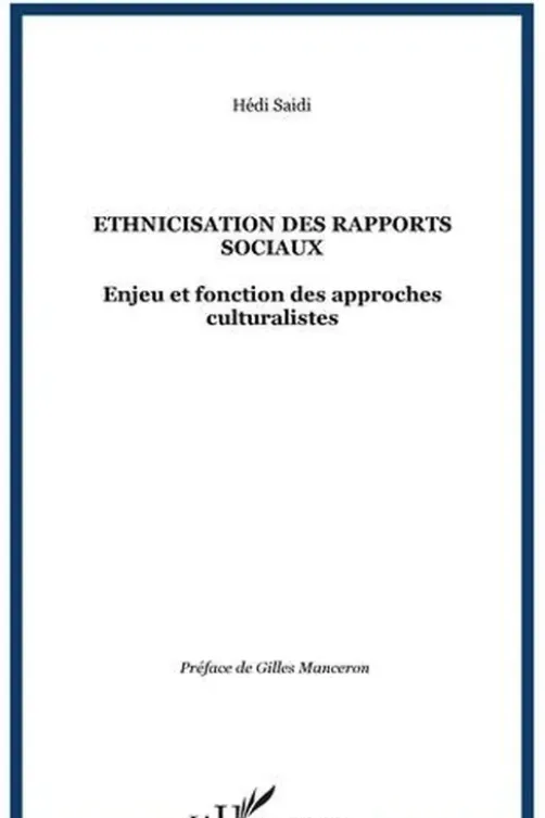 Ethnicisation des rapports sociaux. Enjeu et fonction des approches culturalistes, Hédi Saïdi
