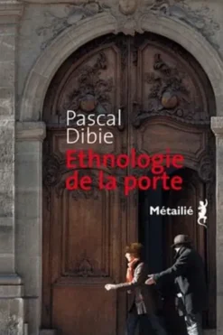 Ethnologie de la porte. Des passages et des seuils, Pascal Dibie