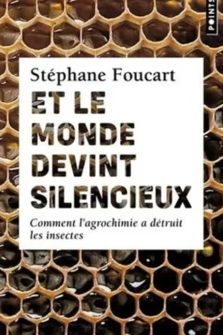 Et le monde devint silencieux. Comment l'agrochimie a détruit les insectes, Stéphane Foucart